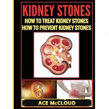 Kidney Stones: How To Treat Kidney Stones: How To Prevent Kidney Stones
