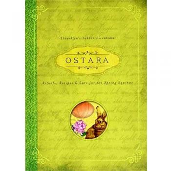 Ostara: Llewellyn's Sabbat Essentials Book 1: Rituals, Recipes and Lore for the Spring Equinox