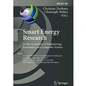 Smart Energy Research. At the Crossroads of Engineering, Economics, and Computer Science: 3rd and 4th IFIP TC 12 International Conferences, SmartER ... in Information and Communication Technology)