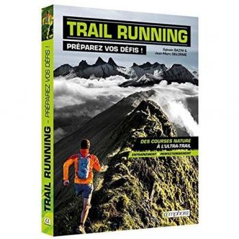 Trail running, préparez vos défis !: Des courses nature à l'ultra-rail