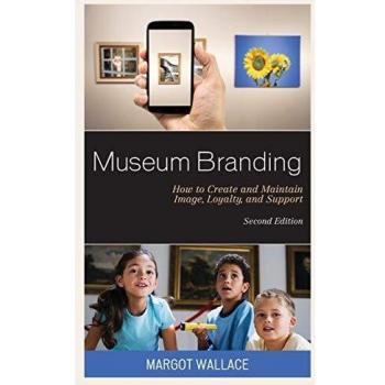 Museum Branding: Strategies for Image, Loyalty, and Support Development, Second Edition
