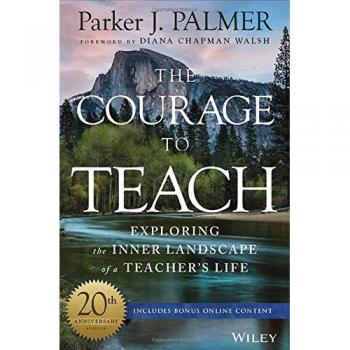 The Courage to Teach: Exploring the Inner Landscape of a Teacher's Life