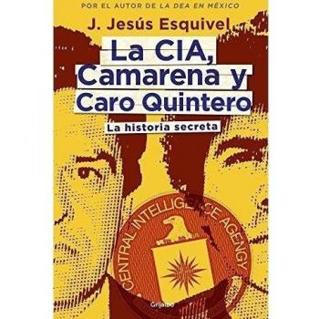 La CIA, Camarena y Caro Quintero. / The CIA, Camarena, and Caro Quintero: La historia secreta