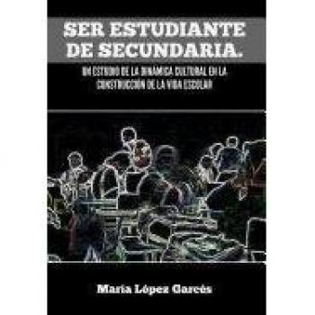 Ser Estudiante de Secundaria: Estudio en Tapa Dura sobre la Dinámica Cultural en la Construcción de la Vida Escolar