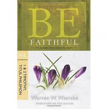 Be Faithful - 1 & 2 Timothy Titus Philemon: It'S Always Too Soon to Quit!