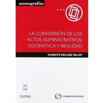 La conversión de los actos administrativos: dogmática y realidad