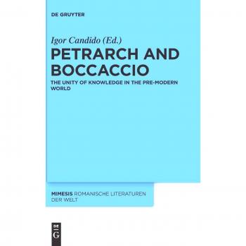 Petrarch and Boccaccio: The Unity of Knowledge in the Pre-modern World