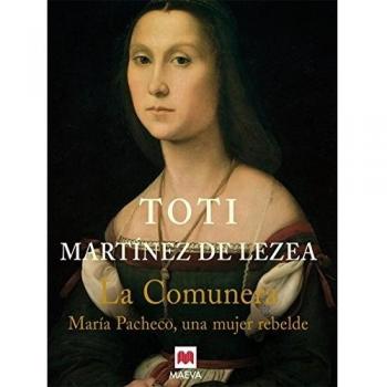La comunera: María Pacheco, una mujer rebelde. - Martinez De Lezea Toti