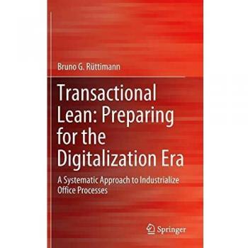 Transactional Lean: Preparing for the Digitalization Era : A Systematic Approach to Industrialize Office Processes