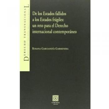 DE LOS ESTADOS FALLIDOS A LOS ESTADOS FRAGILES: UN RETO PARA EL DERECHO INTERNACIONAL CONTEMPORANEO.
