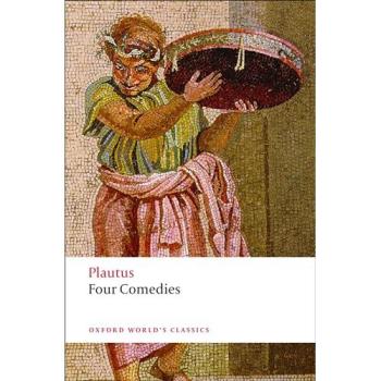 Four Comedies: The Braggart Soldier; The Brothers Menaechmus; The Haunted House; The Pot of Gold (Oxford World’s Classics) - 9780199540563