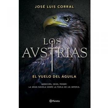 Los Austrias. El vuelo del águila - José Luis Corral