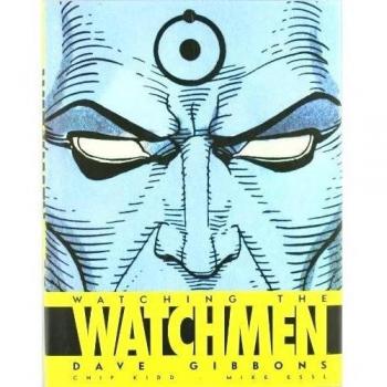 WATCHING THE WATCHMEN - Chip Kidd Dave Gibbons