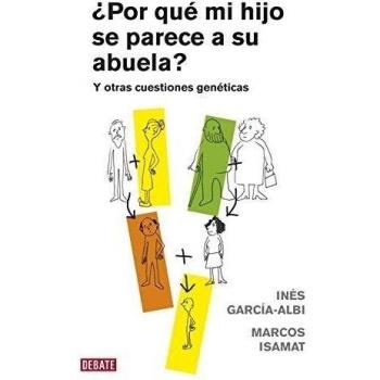 ¿Por qué mi hijo se parece a su abuela?: Y otras cuestiones genéticas