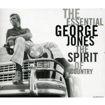 The Essential George Jones: The Spirit Of Country