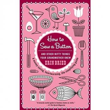 How to Sew a Button: And Other Nifty Things Your Grandmother Knew