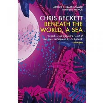 Bajo el Mundo, un Mar - Novela de Ciencia Ficción de Chris Beckett