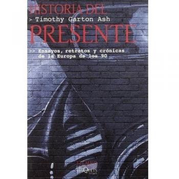 Historia del presente: Ensayos, retratos y crónicas de la Europa de los 90