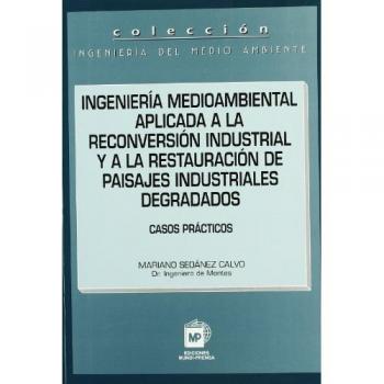 Ingeniería medioambiental aplicada a la reconversión industrial y a la restauración de paisajes industriales degradados