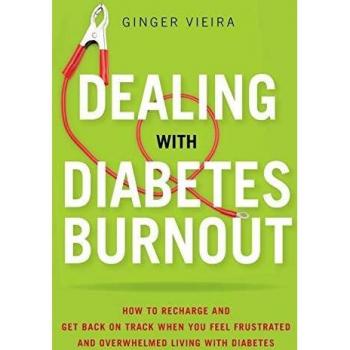 Dealing with Diabetes Burnout: How to Recharge and Get Back on Track When You Feel Frustrated and Overwhelmed Living with Diabetes