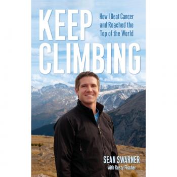 Keep Climbing: Inspirational Cancer Survival Memoir and Mountaineering Journey