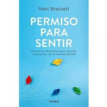 Permiso para sentir: Educación emocional para mayores y pequeños con el método RULER - Marc Brackett