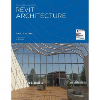 Aubin Academy Revit Architecture Training Guide: 2016 and Beyond