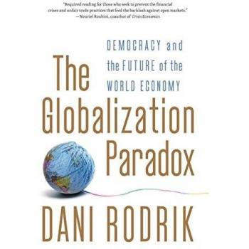 Globalization Paradox: Democracy and the Future of the World Economy by Dani Rodrik - Economic Analysis Book