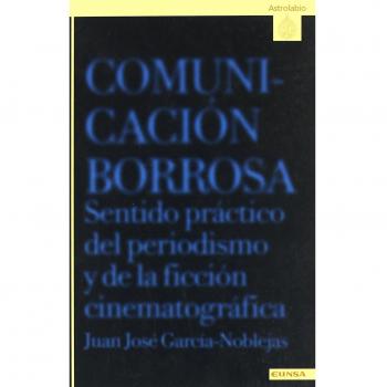 Comunicación borrosa: sentido práctico del periodismo y de la ficción cenematográfica