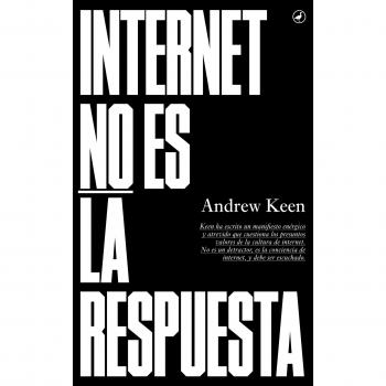 Internet No Es La Respuesta - Andrew Keen