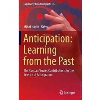 Anticipation: Learning from the Past : The Russian/Soviet Contributions to the Science of Anticipation: 25