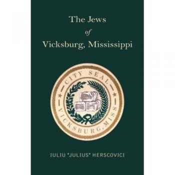 The Jews of Vicksburg, Mississippi: A Historical Study by Iuliu Julius Herscovici - Paperback Edition