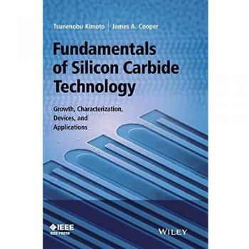 Fundamentals of Silicon Carbide Technology: Growth, Characterization, Devices and Applications