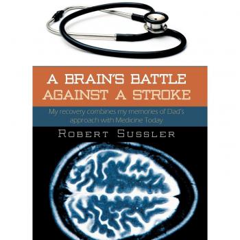 La Batalla del Cerebro Contra un Derrame: Mi Recuperación Combinando los Recuerdos del Enfoque de Papá con la Medicina Actual - Tapa Dura