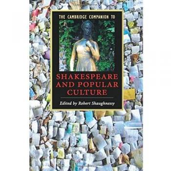 Cambridge Companion to Shakespeare and Popular Culture: Literary Analysis and Cultural Context