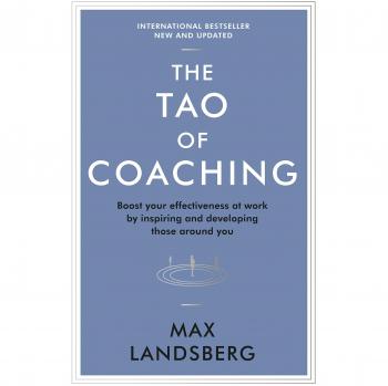 El Tao del Coaching: Aumenta Tu Efectividad en el Trabajo Inspirando y Desarrollando a Quienes Te Rodean
