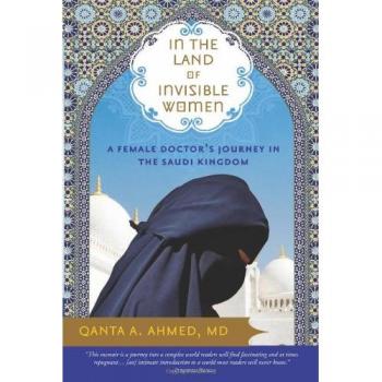 In the Land of Invisible Women: A Female Doctor’s Journey in the Saudi Kingdom