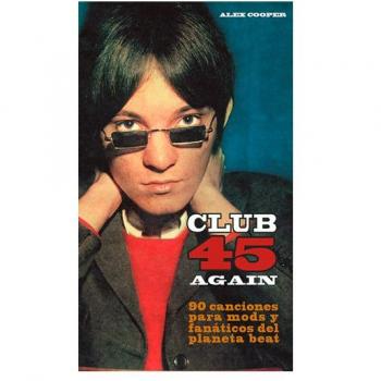 Club 45 Again: 90 canciones para mods y fanáticos del planeta beat