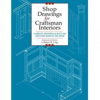 Shop Drawings for Craftsman Interiors: Cabinets, Moldings and Built-ins for Every Room in the Home