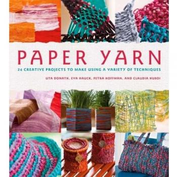 Paper Yarn: 24 Creative Projects to Make Using a Variety of Techniques