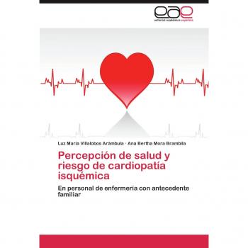 Percepción de salud y riesgo de cardiopatía isquémica: En personal de enfermería con antecedente familiar