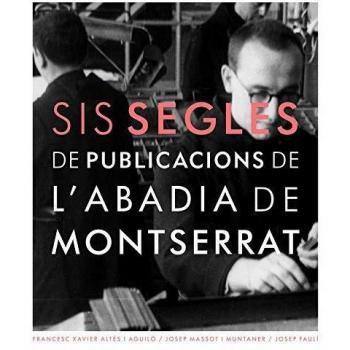 Sis segles de Publicacions de l'Abadia de Montserrat