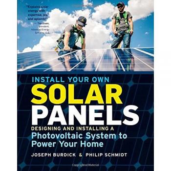 Install Your Own Solar Panels: Designing And Installing A Photovoltaic System To Power Your Home