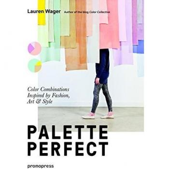 Palette Perfect: Color Combinations Inspired by Fashion, Art and Style