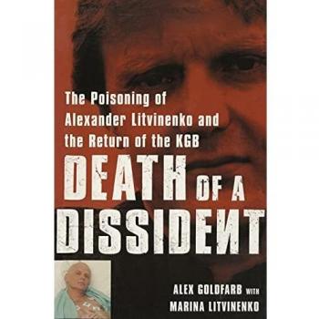 Death of a Dissident: The Poisoning of Alexander Litvinenko and the Return of the KGB - Alex Goldfarb's Investigative Non-Fiction