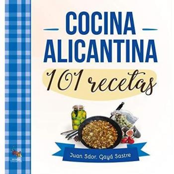 Cocina alicantina 101 Recetas - Gaya Sastre Juan Sdor.