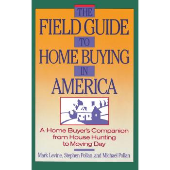 The Field Guide to Home Buying in America: A Home Buyer's Companion from House Hunting to Moving Day