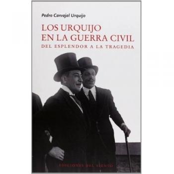 Los Urquijo En La Guerra Civil: DEL ESPLENDOR A LA TRAGEDIA - Pedro Carvajal Urquijo