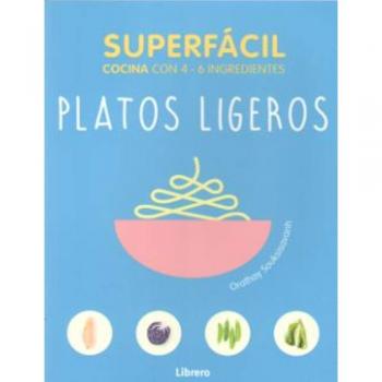 Superfacil platos ligeros: Cocina con 4-6 ingredientes - SOUKSISAVANH, ORATHAY