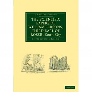 Colección de Artículos Científicos de William Parsons, Tercer Conde de Rosse 1800-1867 (Colección Biblioteca Cambridge - Ciencias Físicas)